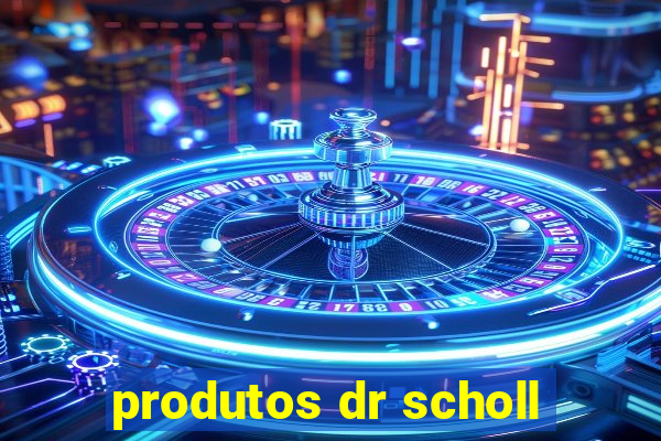 produtos dr scholl